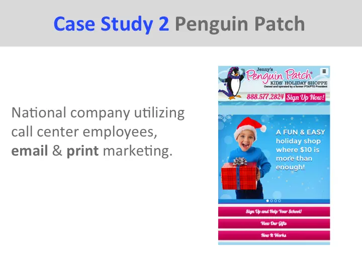Case Study 2 Penguin Patch National company utilizing call center employees, email & print marketing.